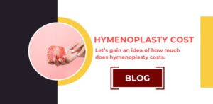 Lets Gain An Idea Of How Much Hymenoplasty Costs